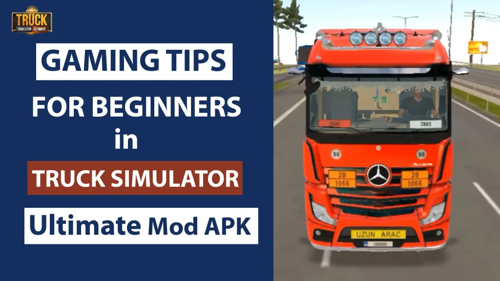 Gaming Tips for Beginners in Truck Simulator Ultimate Mod APK add with simulator truck on road